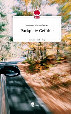 Parkplatz Gefühle. Life is a Story - story.one - Metzenbauer, Vanessa