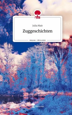 Zuggeschichten. Life is a Story - story.one - Mair, Julia