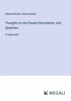 Thoughts on the Present Discontents, and Speeches - Burke, Edmund; Morley, Henry