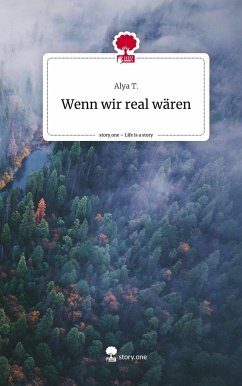 Wenn wir real wären. Life is a Story - story.one - T., Alya