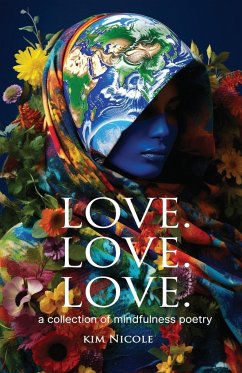 Love. Love. Love. a collection of mindfulness poetry - Nicole, Kim