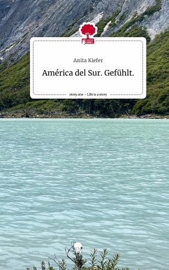 América del Sur. Gefühlt.. Life is a Story - story.one - Kiefer, Anita