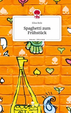 Spaghetti zum Frühstück. Life is a Story - story.one - Bolz, Elisa