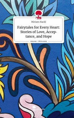 Fairytales for Every Heart: Stories of Love, Acceptance, and Hope. Life is a Story - story.one - Hackl, Miriam