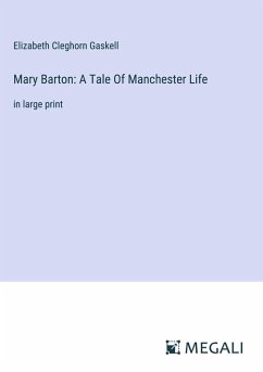 Mary Barton: A Tale Of Manchester Life - Gaskell, Elizabeth Cleghorn