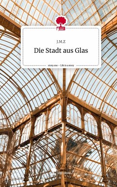 Die Stadt aus Glas. Life is a Story - story.one - J.M.Z