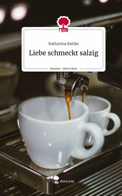 Liebe schmeckt salzig. Life is a Story - story.one - Battke, Katharina