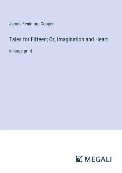 Tales for Fifteen; Or, Imagination and Heart - Cooper, James Fenimore