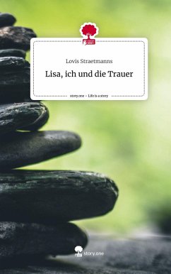 Lisa, ich und die Trauer. Life is a Story - story.one - Straetmanns, Lovis