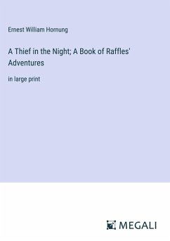 A Thief in the Night; A Book of Raffles' Adventures - Hornung, Ernest William