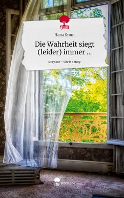 Die Wahrheit siegt (leider) immer .... Life is a Story - story.one - Srour, Hana