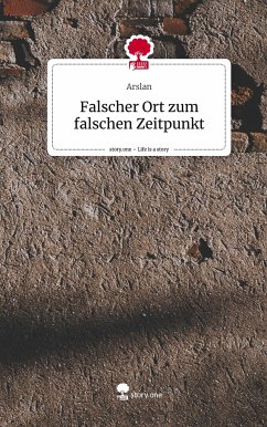 Falscher Ort zum falschen Zeitpunkt. Life is a Story - story.one - Arslan