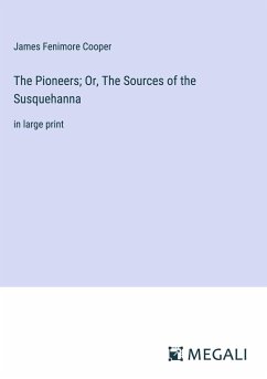 The Pioneers; Or, The Sources of the Susquehanna - Cooper, James Fenimore