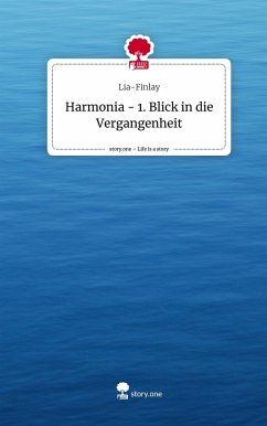 Harmonia - 1. Blick in die Vergangenheit. Life is a Story - story.one - Lia-Finlay