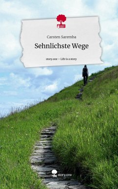 Sehnlichste Wege. Life is a Story - story.one - Saremba, Carsten