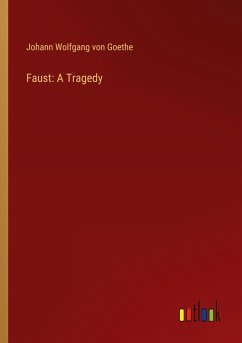 Faust: A Tragedy - Goethe, Johann Wolfgang von