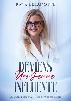 Deviens une femme influente - Delamotte, Katia