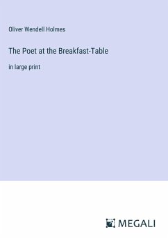 The Poet at the Breakfast-Table - Holmes, Oliver Wendell