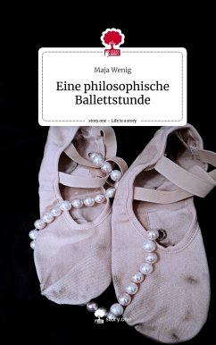 Eine philosophische Ballettstunde. Life is a Story - story.one - Wenig, Maja