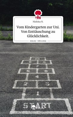 Vom Kindergarten zur Uni. Von Enttäuschung zu Glücklichkeit.. Life is a Story - story.one - N., Nishita