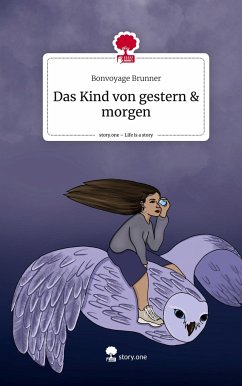 Das Kind von gestern & morgen. Life is a Story - story.one - Brunner, Bonvoyage