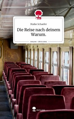 Die Reise nach deinem Warum.. Life is a Story - story.one - Schaefer, Maike