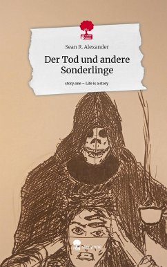 Der Tod und andere Sonderlinge. Life is a Story - story.one - Alexander, Sean R.