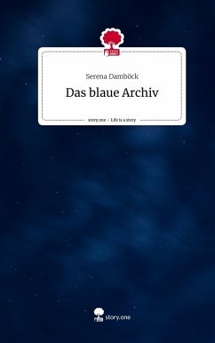 Das blaue Archiv. Life is a Story - story.one - Damböck, Serena