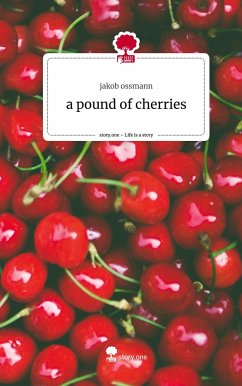 a pound of cherries. Life is a Story - story.one - ossmann, jakob