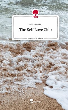 The Self Love Club. Life is a Story - story.one - K., Julia Marie