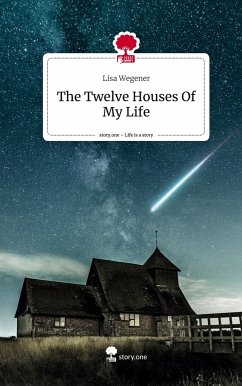 The Twelve Houses Of My Life. Life is a Story - story.one - Wegener, Lisa