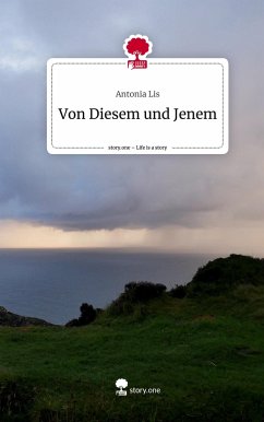 Von Diesem und Jenem. Life is a Story - story.one - Lis, Antonia