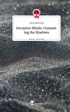 Deceptive Minds: Unmasking the Shadows. Life is a Story - story.one - Sartorius, Cara