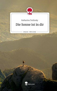 Die Sonne ist in dir. Life is a Story - story.one - Tarlinsky, Katharina