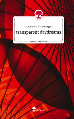 transparent daydreams. Life is a Story - story.one - Tanneberger, Magdalena