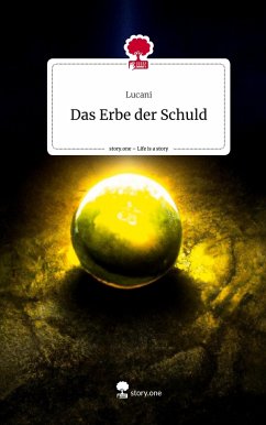 Das Erbe der Schuld. Life is a Story - story.one - Lucani