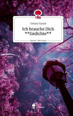 Ich brauche Dich **Gedichte**. Life is a Story - story.one - Taniuk, Tetiana