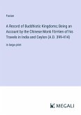A Record of Buddhistic Kingdoms; Being an Account by the Chinese Monk Fâ-Hien of his Travels in India and Ceylon (A.D. 399-414)