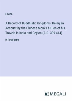 A Record of Buddhistic Kingdoms; Being an Account by the Chinese Monk Fâ-Hien of his Travels in India and Ceylon (A.D. 399-414) - Faxian