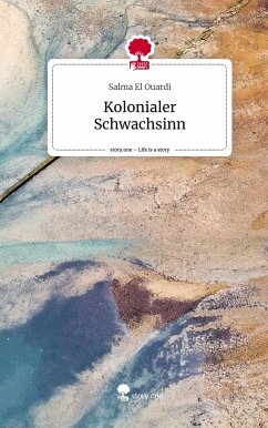 Kolonialer Schwachsinn. Life is a Story - story.one - El Ouardi, Salma