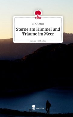 Sterne am Himmel und Träume im Meer. Life is a Story - story.one - Thiele, T. N.