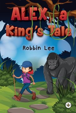 Alex, A King's Tale - Lee, Robbin