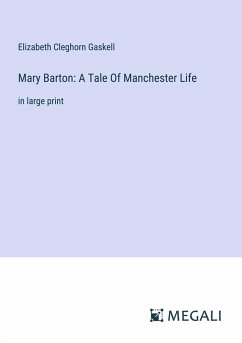 Mary Barton: A Tale Of Manchester Life - Gaskell, Elizabeth Cleghorn