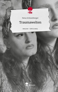 Traumawelten. Life is a Story - story.one - Schneeberger, Nena