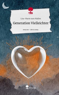 Generation Vielleichter. Life is a Story - story.one - zum Mallen, Lisa-Marie