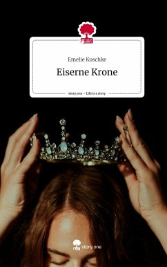 Eiserne Krone. Life is a Story - story.one - Koschke, Emelie