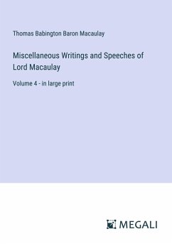 Miscellaneous Writings and Speeches of Lord Macaulay - Macaulay, Thomas Babington Baron