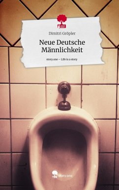 Neue Deutsche Männlichkeit. Life is a Story - story.one - Gröpler, Dimitri