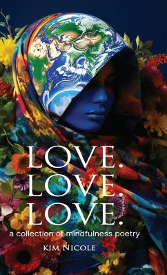 Love. Love. Love. a collection of mindfulness poetry - Nicole, Kim