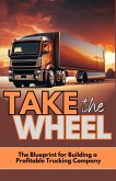 Take The Wheel: The Blueprint for Building a Profitable Trucking Company (eBook, ePUB)